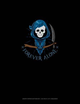 Full Download Forever Alone: Graph Paper Notebook - 0.25 Inch (1/4) Squares -  file in PDF