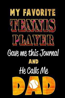 Full Download My Favorite Tennis Player Gave Me This Journal and He Calls Me Dad: Blank Lined 6x9 Keepsake Journal/Notebooks for Fathers Day Birthday, Anniversary, Christmas, Thanksgiving, Holiday or Any Occasional Gifts by Sons and Daughters Who Play Tennis -  file in PDF