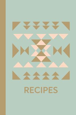 Full Download Recipes: Blank Cookbook for Collecting, Organizing and Sharing Your Favorite Recipes with Cool Geometric Quilt Block Cover in Soft Green -  | PDF