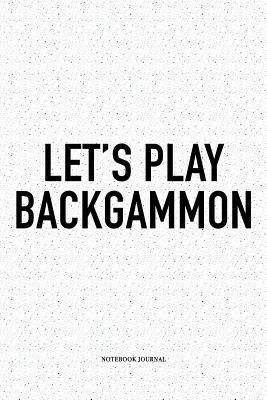 Read Let's Play Backgammon: A 6x9 Inch Matte Softcover Notebook Diary with 120 Blank Lined Pages and a Funny Gaming Cover Slogan - Enrobed Golf Journals | ePub