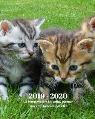Full Download 2019 - 2020 18 Month Weekly & Monthly Planner July 2019 to December 2020: Cute Kitten Feline Cats Pets Vol 58 Monthly Calendar with U.S./Uk/ Canadian/Christian/Jewish/Muslim Holidays- Calendar in Review/Notes 8 X 10 In. - Dazzle Book Press | PDF