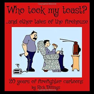 Full Download Who Took My Toast? and other tales of the firehouse - Rick Billings file in PDF