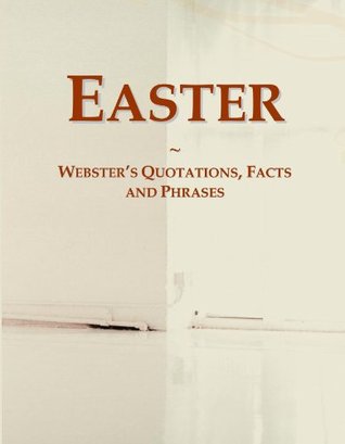 Full Download Easter: Webster's Quotations, Facts and Phrases - Icon Group International | PDF