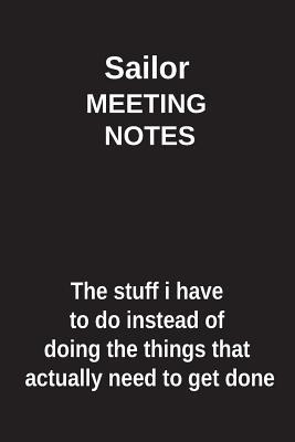 Full Download Sailor Meeting Notes the Stuff I Have to Do Instead of Doing the Things That Actually Need to Get Done: Blank Lined Notebook / Journal Gift Idea - Clayne Publishing | ePub