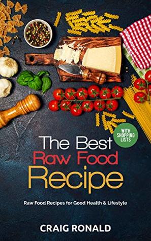 Download THE BEST RAW FOOD RECIPE: Raw Food Recipes for Good Health & Lifestyle - Craig Ronald file in PDF