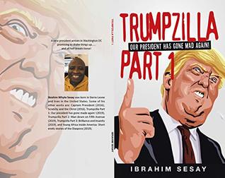 Read Trumpzilla Part 1: Our president has gone mad again! - Ibrahim Sesay file in PDF