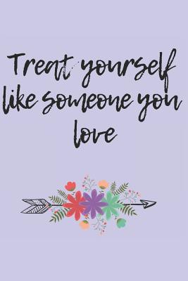 Read Online Treat Yourself Like Someone You Love: Blank Lined Writing Journal Notebook Diary 6x9 -  | ePub