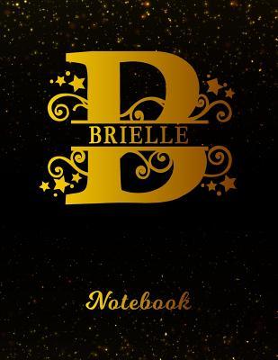 Download Brielle Notebook: Letter B Personalized First Name Personal Writing Notepad Journal Black Gold Glitteryy Pattern Effect Cover College Ruled Lined Paper for Journalists & Writers Note Taking Write about Your Life & Interests -  | PDF