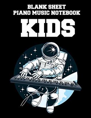 Read Online Blank Sheet Piano Music Notebook Kids: Astronaut playing piano, 100 Pages of Wide Staff Paper (8.5x11), perfect for learning - My Beautifulgift file in PDF