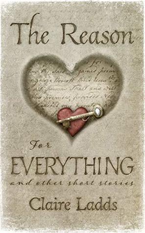 Read Online The Reason for Everything: and other short stories (A short story collection) - Claire Ladds file in PDF