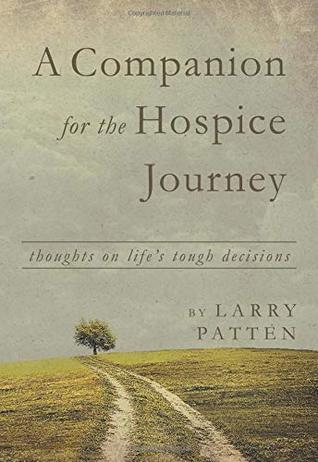 Read A Companion for the Hospice Journey: Thoughts on Life's Tough Decisions - Larry Patten | ePub
