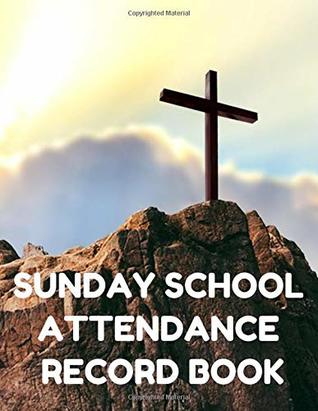 Read Sunday School Attendance Record Book: Attendance Chart Register for Sunday School Classes, Cross Cover - Sunday School Essentials file in PDF