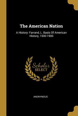 Read Online The American Nation: A History: Farrand, L. Basis Of American History, 1500-1900 - Anonymous file in PDF