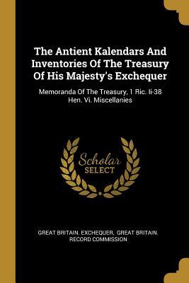 Full Download The Antient Kalendars And Inventories Of The Treasury Of His Majesty's Exchequer: Memoranda Of The Treasury, 1 Ric. Ii-38 Hen. Vi. Miscellanies - Great Britain Exchequer file in ePub