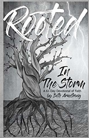 Read Rooted in the Storm: A 61-Day Devotional of Faith - Beth Armstrong | PDF