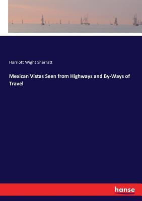Download Mexican Vistas Seen from Highways and By-Ways of Travel - Harriott Wight Sherratt file in PDF