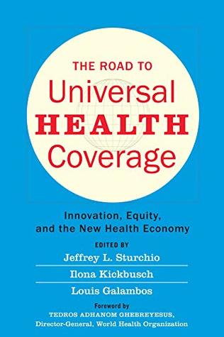 Full Download The Road to Universal Health Coverage: Innovation, Equity, and the New Health Economy - Jeffrey L Sturchio file in PDF