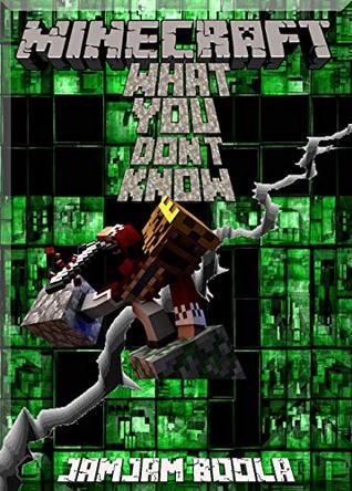 Read Online What You Don't Know About Minecrafting. What you need to know before playing Minecraft-(An Unofficial Minecraft Book) - JamJam Boola file in PDF