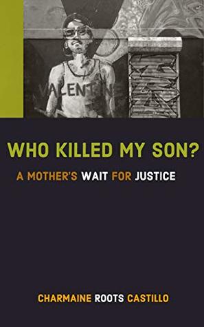 Full Download Who Killed My Son?: A Mother's Wait For Justice - Charmaine Roots Castillo | ePub