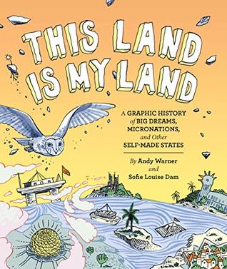 Download This Land is My Land: A Graphic History of Big Dreams, Micronations, and Other Self-Made States - Andy Warner file in ePub