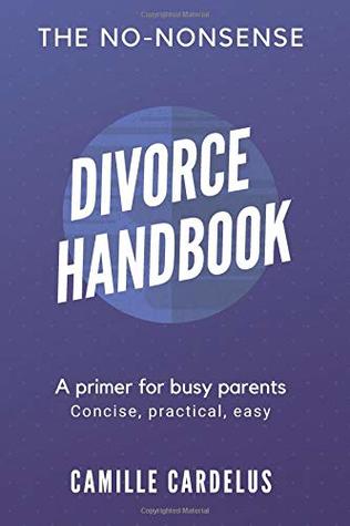 Read Online The No-Nonsense Divorce Handbook: A Primer for Busy Parents - Camille Cardelus file in ePub