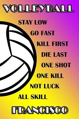 Full Download Volleyball Stay Low Go Fast Kill First Die Last One Shot One Kill Not Luck All Skill Francisco: College Ruled Composition Book Purple and Yellow School Colors -  | PDF