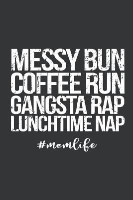 Full Download Notebook: Messy Bun Coffee Run Gangsta Rap Lunchtime Nap Journal & Doodle Diary; 120 White Paper Numbered Plain Pages for Writing and Drawing - 6x9 in. - Mothers' Love Publishing Co file in PDF