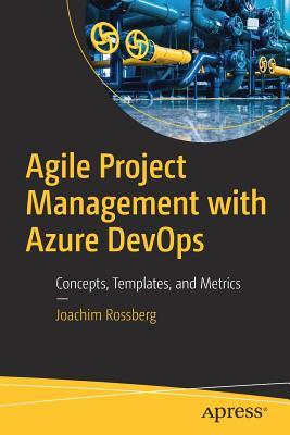 Download Agile Project Management with Azure Devops: Concepts, Templates, and Metrics - Joachim Rossberg | ePub