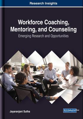 Download Workforce Coaching, Mentoring, and Counseling: Emerging Research and Opportunities - Jayaranjani Sutha file in PDF