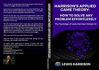 Read Harrison's Applied Game Theory: How to Solve any Problem Effortlessly (Abridged Version) (Teachings of Lewis Harrison Book 10) - Lewis Harrison file in PDF