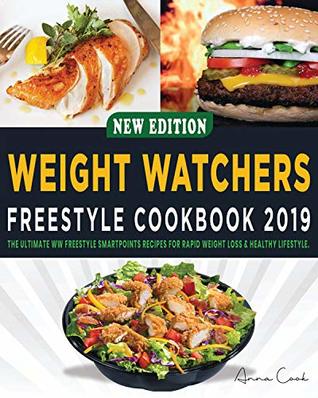 Read Online New Edition Weight Watchers Freestyle Cookbook 2019: The Ultimate WW Freestyle SmartPoints Recipes For Rapid Weight Loss & Healthy Lifestyle - Anna Cook file in PDF