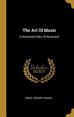 Full Download The Art Of Music: A Dictionary-index Of Musicians - Daniel Gregory Mason | ePub