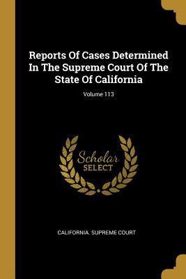 Download Reports Of Cases Determined In The Supreme Court Of The State Of California; Volume 113 - California Supreme Court file in PDF