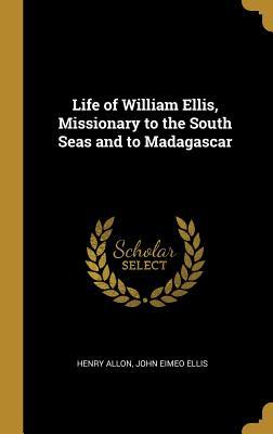 Download Life of William Ellis, Missionary to the South Seas and to Madagascar - Henry Allon file in ePub