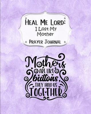 Full Download Heal Me Lord: I Lost My Mother A Prayer Journal 60 days of Guided Prompts and Scriptures Purple - Jazzy Christian Journals file in ePub