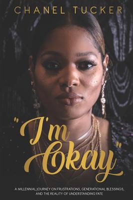 Download I'm Okay: A Millennial Journey on Frustrations, Generational Blessings, and the Reality of Understanding Fate - Chanel Tucker | ePub