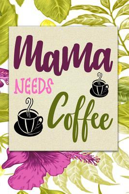 Read Mama Needs Coffee: Gift Journal for Moms, Mothers, Stepmoms and Grandmas - Candlelight Publications | PDF
