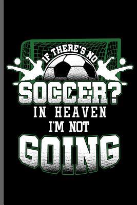 Full Download If There's No Soccer in Heaven I'm not Going: World Cup Football Soccer notebooks gift (6x9) Dot Grid notebook to write in - Tracy Simmons file in ePub