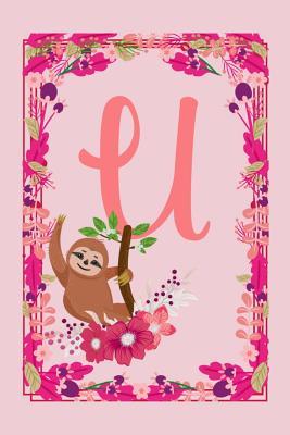 Read U: Letter U Monogram Initials Lazy Sloth Flowers Floral Notebook & Journal - Dream Darling Journals | ePub