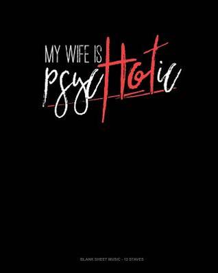 Full Download My Wife Is Psychotic: Blank Sheet Music - 12 Staves -  file in ePub