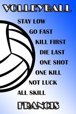 Read Volleyball Stay Low Go Fast Kill First Die Last One Shot One Kill Not Luck All Skill Francis: College Ruled Composition Book Blue and White School Colors -  file in PDF
