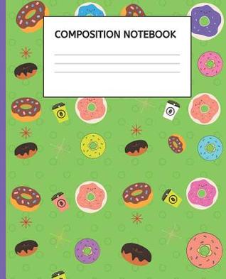 Download Composition Notebook: College Ruled Line Paper Composition Notebook Donut Desing, School Office Home Student Teacher Green Cover (7.5 x 9.25) 100 Pages - Bright Publishers | PDF