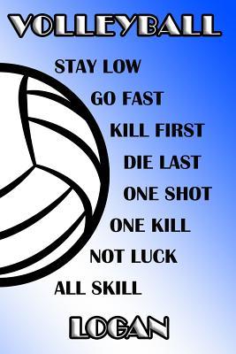 Download Volleyball Stay Low Go Fast Kill First Die Last One Shot One Kill Not Luck All Skill Logan: College Ruled Composition Book Blue and White School Colors -  file in ePub