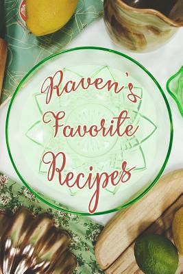 Read Online Raven's Favorite Recipes: Personalized Blank Recipe Book to Write In. Matte Soft Cover Ideal for Passionate Cooks to Capture Heirloom Family and Much Loved Recipes - Favorites Journals | ePub