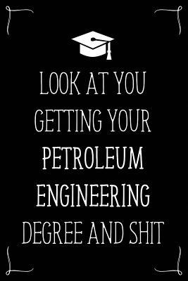 Read Online Look At You Getting Your Petroleum Engineering Degree And Shit: Funny Blank Notebook for Degree Holder or Graduate - Gwendolyn Barker file in PDF