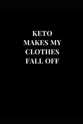 Full Download Keto Makes My Clothes Fall Off: Keto Diet Diary Lined Notebook Journal -  file in PDF