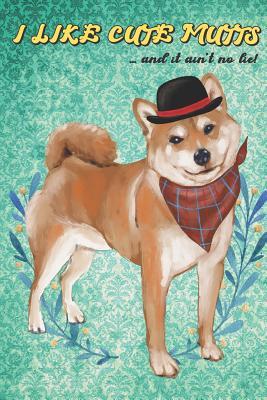 Read I Like Cute Mutts And It Ain't No Lie: Funny and Adorable Shiba Inu Pet Dog Notebook and Journal. Perfect For School Home Office Note Taking, Drawing, Journaling, Sketching, Diary Use, Notes and Daily Planner and Coloring - Janice H. McKlansky Publishing | ePub