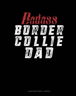 Download Badass Border Collie Dad: Blank Sheet Music - 12 Staves -  file in PDF
