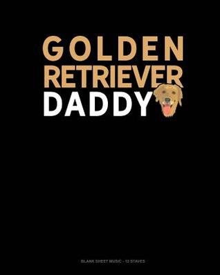 Download Golden Retriever Daddy: Blank Sheet Music - 12 Staves -  | PDF
