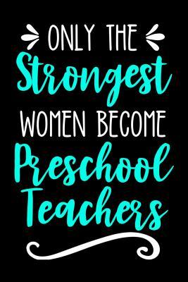 Read Only the Strongest Women Become Preschool Teachers: Lined Journal Notebook for Preschool, Pre-K Teachers - Happy Cricket Press | PDF